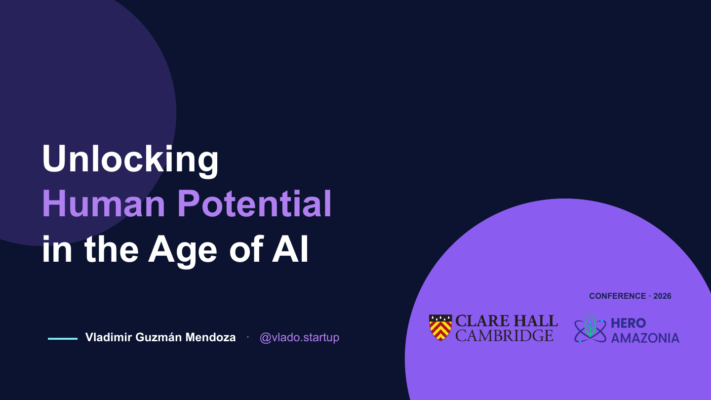 Unlocking Human Potential in the Age of AI, Vladimir Guzmán Mendoza. Clare Hall Cambridge and Hero Amazonia. Conference 2026.